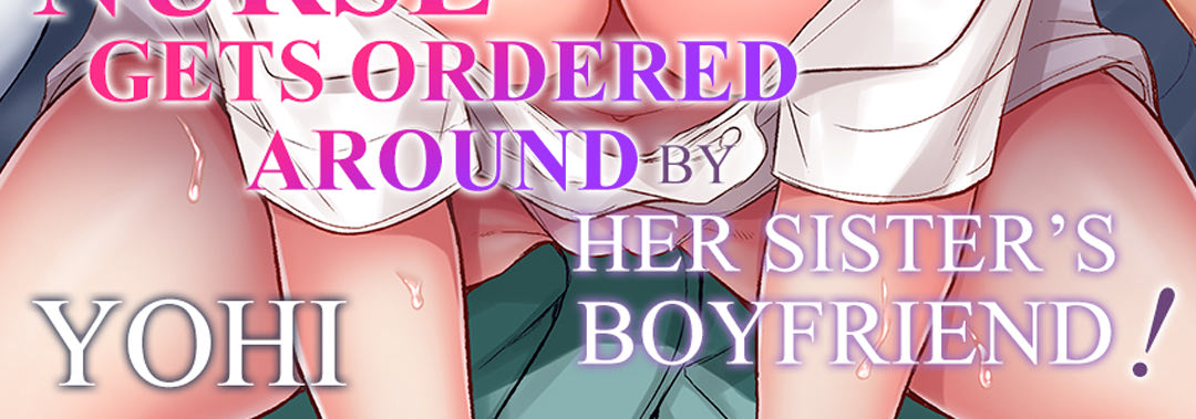 Now That I’m Stuck in His Bed, I Have to Keep Quiet...! The Straight-Laced Nurse Gets Ordered Around by Her Sister’s Boyfriend! - episode 18 - 3