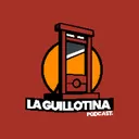 @laguillotinapodcast